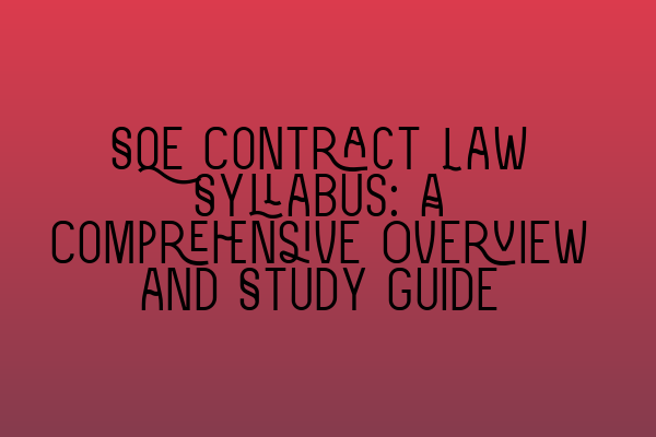 Featured image for SQE Contract Law Syllabus: A Comprehensive Overview and Study Guide