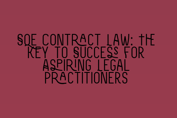 Featured image for SQE Contract Law: The Key to Success for Aspiring Legal Practitioners