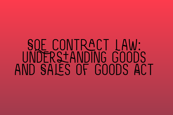 Featured image for SQE Contract Law: Understanding Goods and Sales of Goods Act