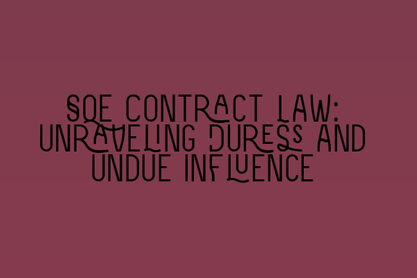 Featured image for SQE Contract Law: Unraveling Duress and Undue Influence