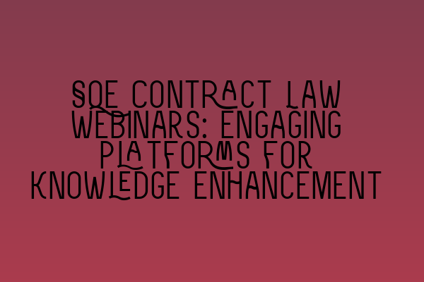 SQE Contract Law Webinars: Engaging Platforms for Knowledge Enhancement