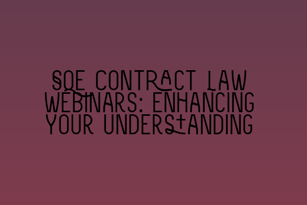 Featured image for SQE Contract Law Webinars: Enhancing Your Understanding
