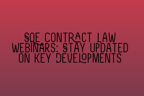 Featured image for SQE Contract Law Webinars: Stay Updated on Key Developments