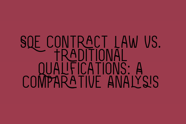 Featured image for SQE Contract Law vs. Traditional Qualifications: A Comparative Analysis