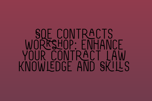 SQE Contracts Workshop: Enhance Your Contract Law Knowledge and Skills