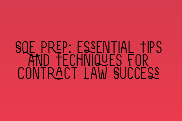 SQE Prep: Essential Tips and Techniques for Contract Law Success