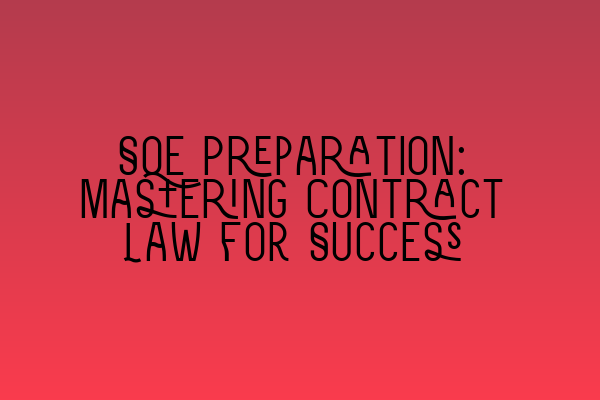 SQE Preparation: Mastering Contract Law for Success