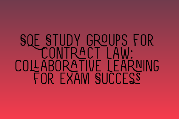 Featured image for SQE Study Groups for Contract Law: Collaborative Learning for Exam Success