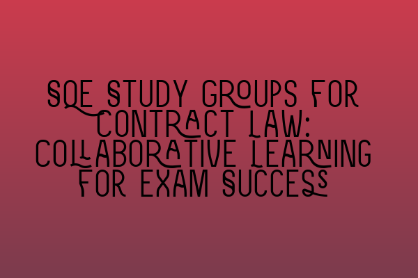 SQE Study Groups for Contract Law: Collaborative Learning for Exam Success