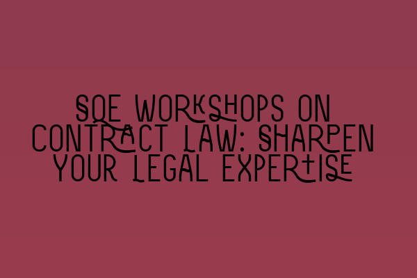 Featured image for SQE Workshops on Contract Law: Sharpen Your Legal Expertise