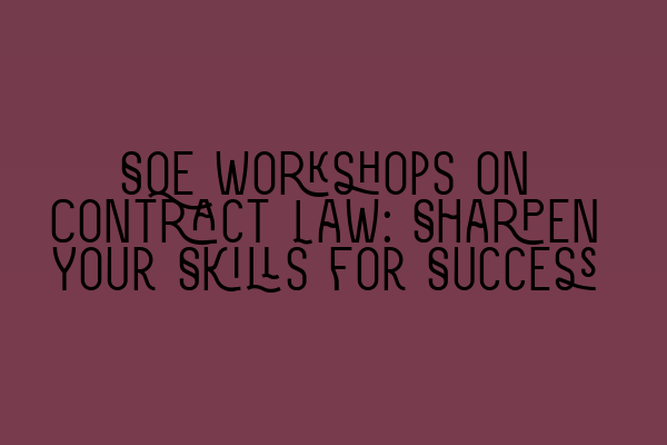 Featured image for SQE Workshops on Contract Law: Sharpen Your Skills for Success