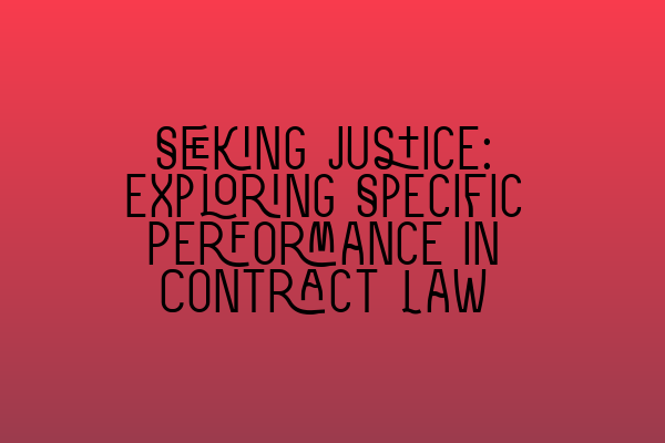 Featured image for Seeking Justice: Exploring Specific Performance in Contract Law
