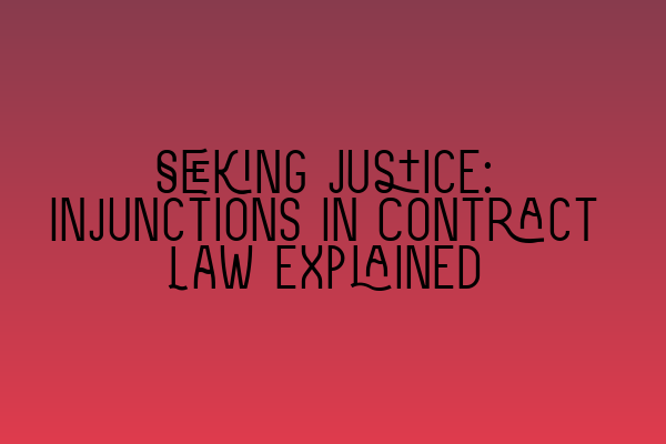 Featured image for Seeking Justice: Injunctions in Contract Law Explained