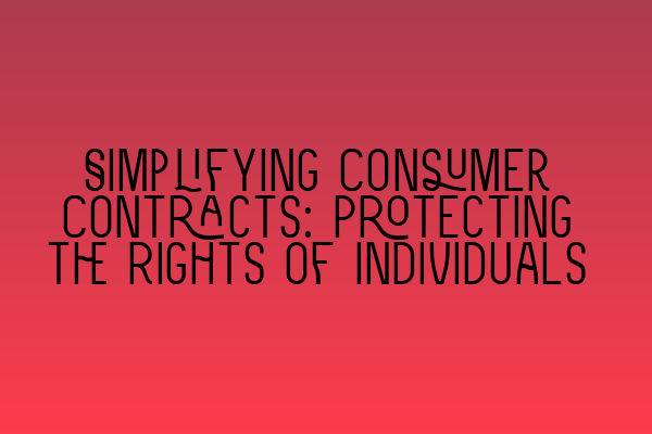Featured image for Simplifying Consumer Contracts: Protecting the Rights of Individuals