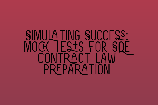 Featured image for Simulating Success: Mock Tests for SQE Contract Law Preparation