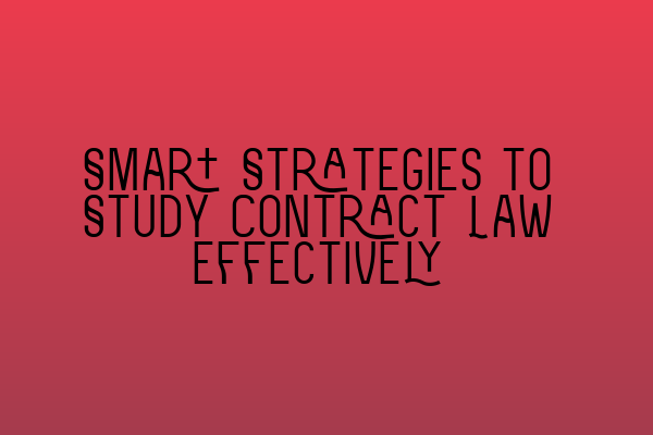 Smart Strategies to Study Contract Law Effectively