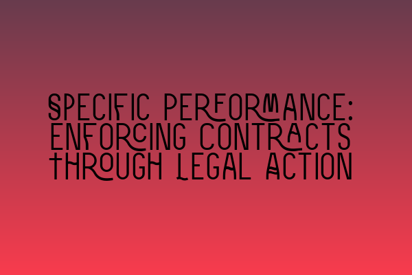 Featured image for Specific Performance: Enforcing Contracts Through Legal Action