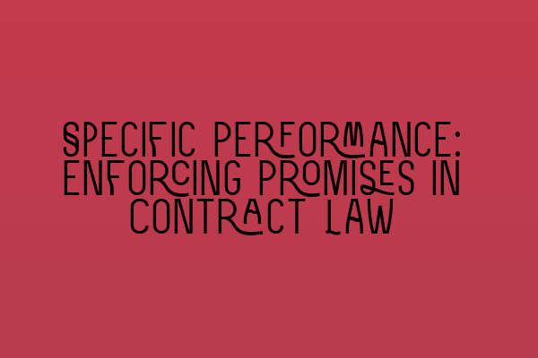 Featured image for Specific Performance: Enforcing Promises in Contract Law