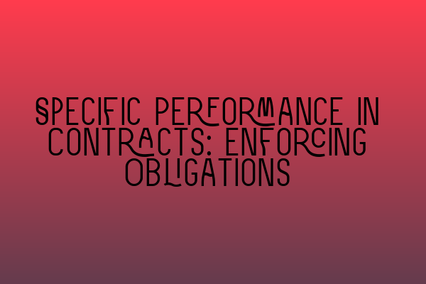 Featured image for Specific Performance in Contracts: Enforcing Obligations
