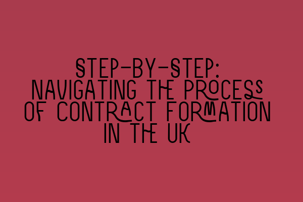 Featured image for Step-by-Step: Navigating the Process of Contract Formation in the UK