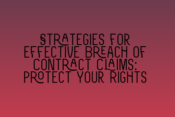 Featured image for Strategies for Effective Breach of Contract Claims: Protect Your Rights