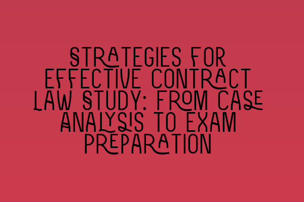 Featured image for Strategies for Effective Contract Law Study: From Case Analysis to Exam Preparation