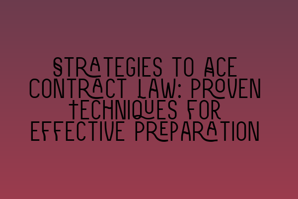 Featured image for Strategies to Ace Contract Law: Proven Techniques for Effective Preparation