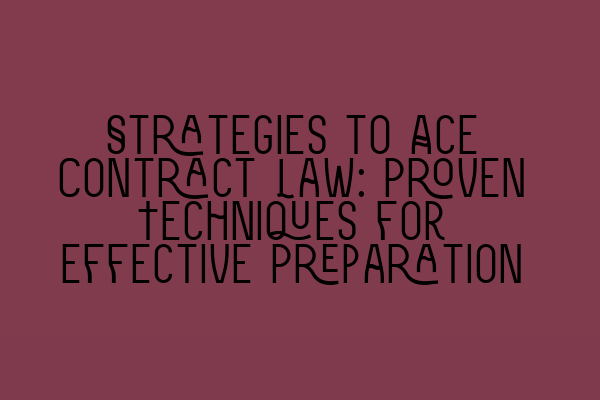 Strategies to Ace Contract Law: Proven Techniques for Effective Preparation