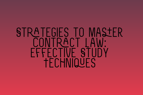 Featured image for Strategies to Master Contract Law: Effective Study Techniques