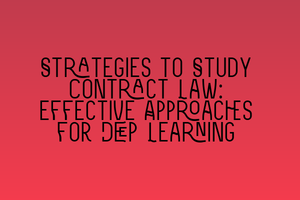 Featured image for Strategies to Study Contract Law: Effective Approaches for Deep Learning