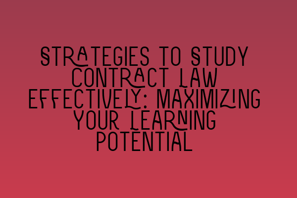 Featured image for Strategies to Study Contract Law Effectively: Maximizing Your Learning Potential