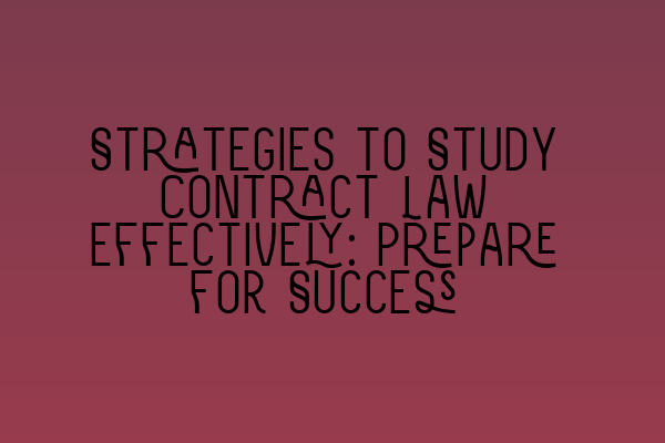Featured image for Strategies to Study Contract Law Effectively: Prepare for Success