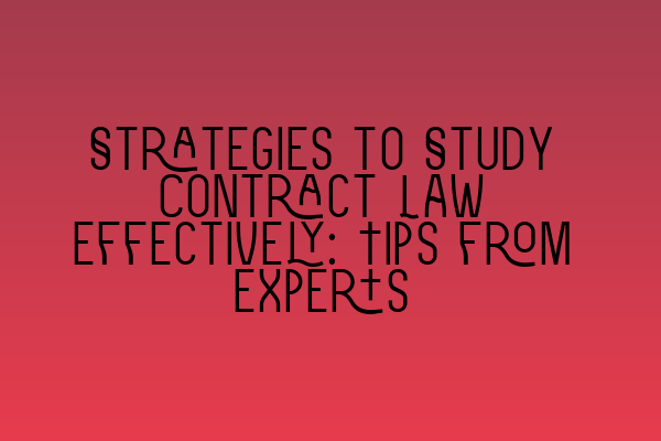 Featured image for Strategies to Study Contract Law Effectively: Tips from Experts