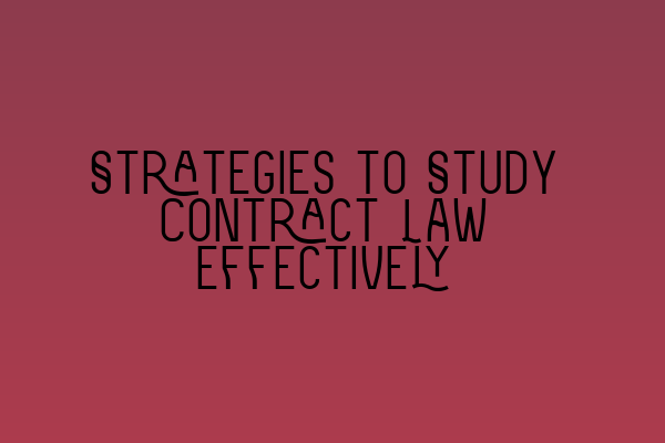 Featured image for Strategies to Study Contract Law Effectively