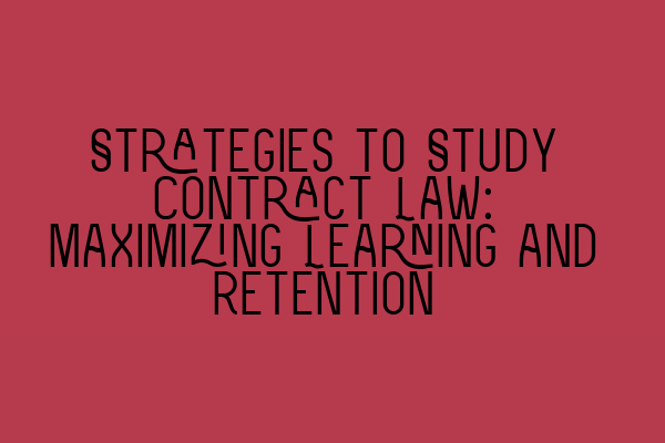 Featured image for Strategies to Study Contract Law: Maximizing Learning and Retention