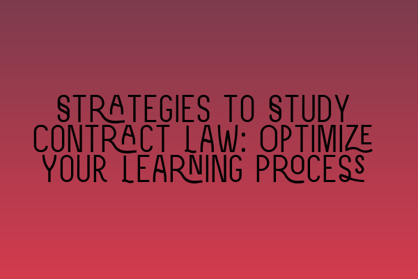 Featured image for Strategies to Study Contract Law: Optimize Your Learning Process