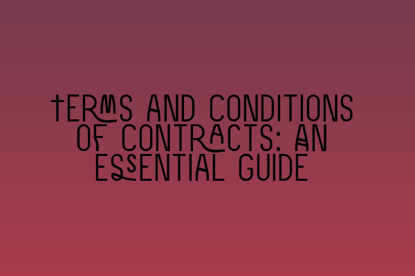 Terms and Conditions of Contracts: An Essential Guide