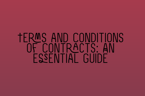 Terms and Conditions of Contracts: An Essential Guide