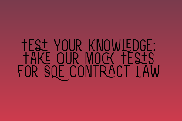 Featured image for Test Your Knowledge: Take Our Mock Tests for SQE Contract Law