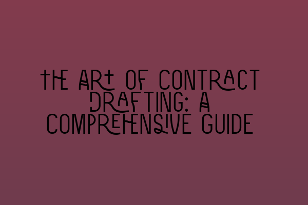 Featured image for The Art of Contract Drafting: A Comprehensive Guide