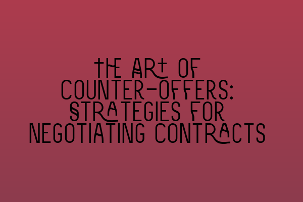 The Art of Counter-offers: Strategies for Negotiating Contracts