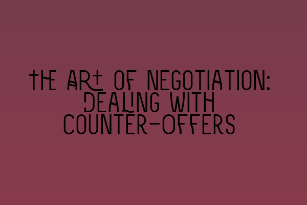 Featured image for The Art of Negotiation: Dealing with Counter-Offers