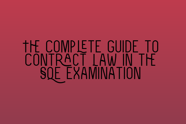 Featured image for The Complete Guide to Contract Law in the SQE Examination