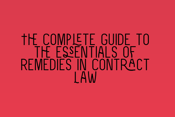 Featured image for The Complete Guide to the Essentials of Remedies in Contract Law