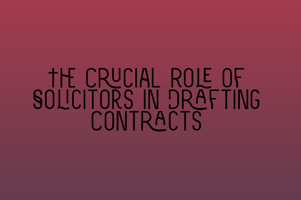 Featured image for The Crucial Role of Solicitors in Drafting Contracts