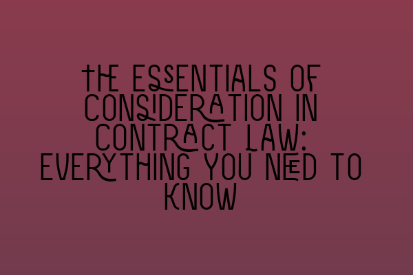 Featured image for The Essentials of Consideration in Contract Law: Everything You Need to Know
