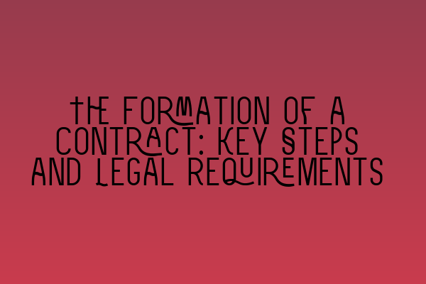 The Formation of a Contract: Key Steps and Legal Requirements