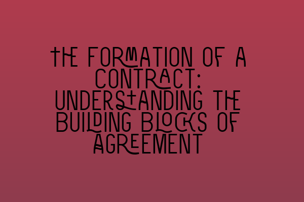 Featured image for The Formation of a Contract: Understanding the Building Blocks of Agreement