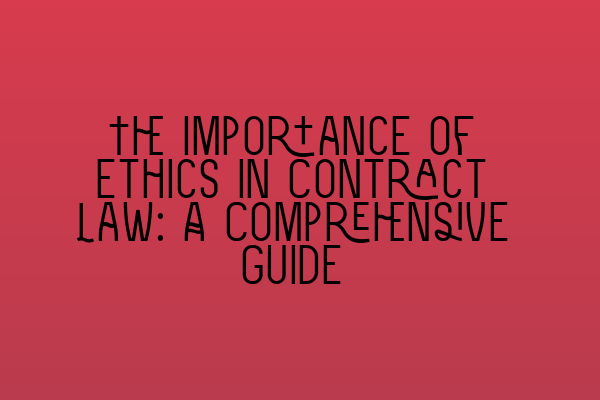 Featured image for The Importance of Ethics in Contract Law: A Comprehensive Guide