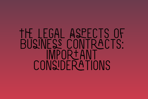 Featured image for The Legal Aspects of Business Contracts: Important Considerations